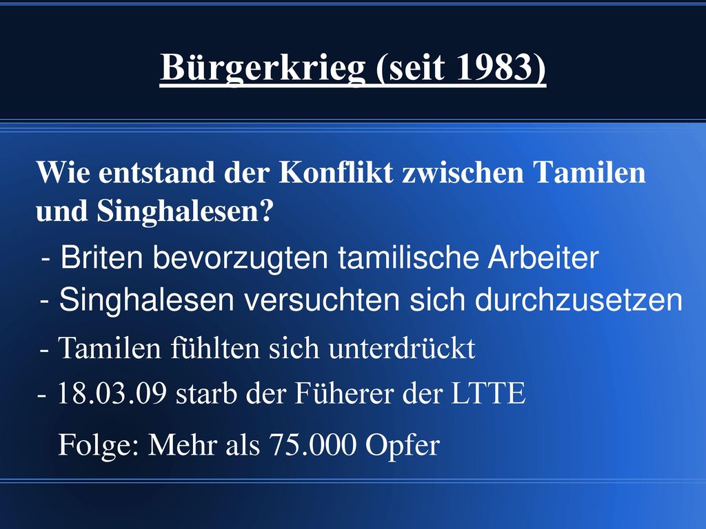 Bürgerkrieg (seit 1983) Wie entstand der Konflikt zwischen Tamilen und Singhalesen - Briten bevorzugten tamilische Arbeiter.