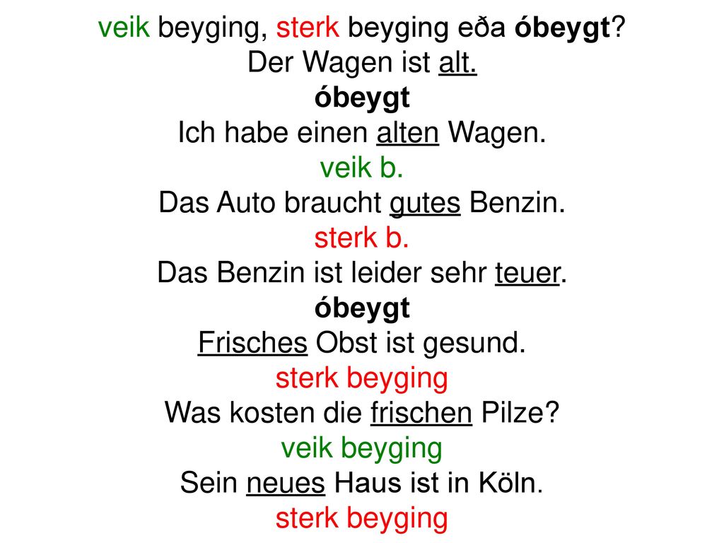 veik beyging, sterk beyging eða óbeygt Der Wagen ist alt. óbeygt