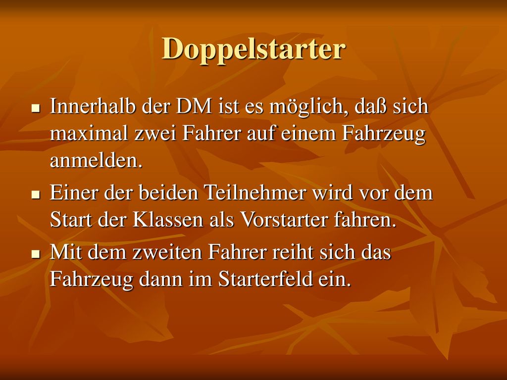 Doppelstarter Innerhalb der DM ist es möglich, daß sich maximal zwei Fahrer auf einem Fahrzeug anmelden.