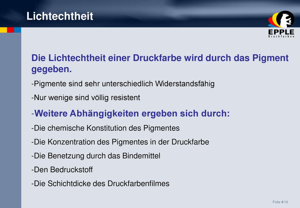 Lichtechtheit Die Lichtechtheit einer Druckfarbe wird durch das Pigment gegeben. Pigmente sind sehr unterschiedlich Widerstandsfähig.