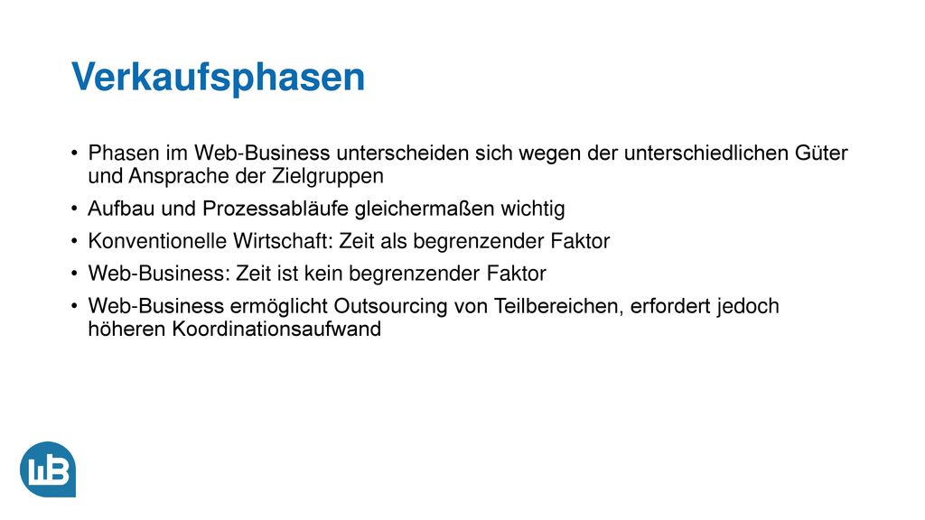 Verkaufsphasen Phasen im Web-Business unterscheiden sich wegen der unterschiedlichen Güter und Ansprache der Zielgruppen.