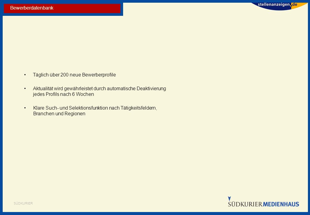 Bewerberdatenbank Täglich über 200 neue Bewerberprofile. Aktualität wird gewährleistet durch automatische Deaktivierung jedes Profils nach 6 Wochen.