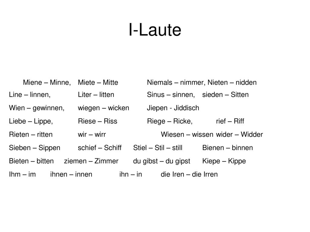 I-Laute Miene – Minne, Miete – Mitte Niemals – nimmer, Nieten – nidden