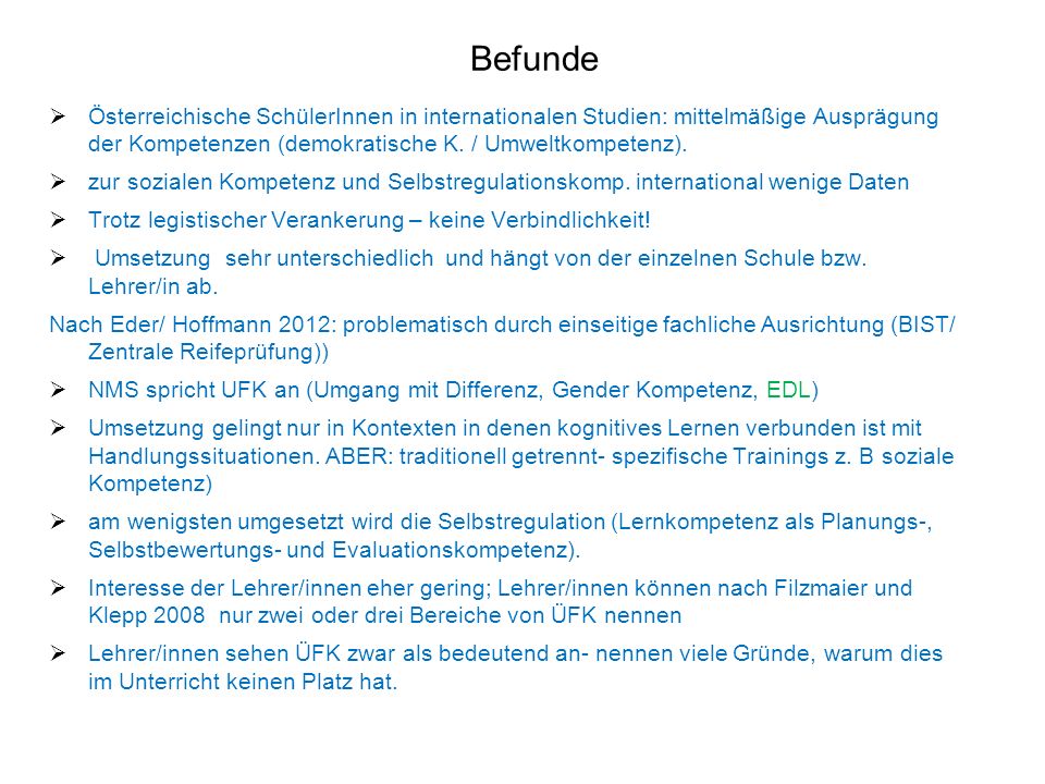 Befunde Österreichische SchülerInnen in internationalen Studien: mittelmäßige Ausprägung der Kompetenzen (demokratische K. / Umweltkompetenz).