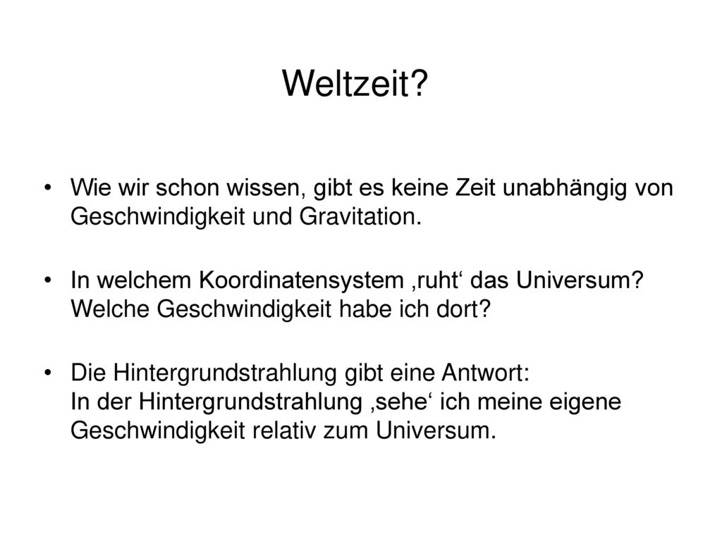 Weltzeit Wie wir schon wissen, gibt es keine Zeit unabhängig von Geschwindigkeit und Gravitation.