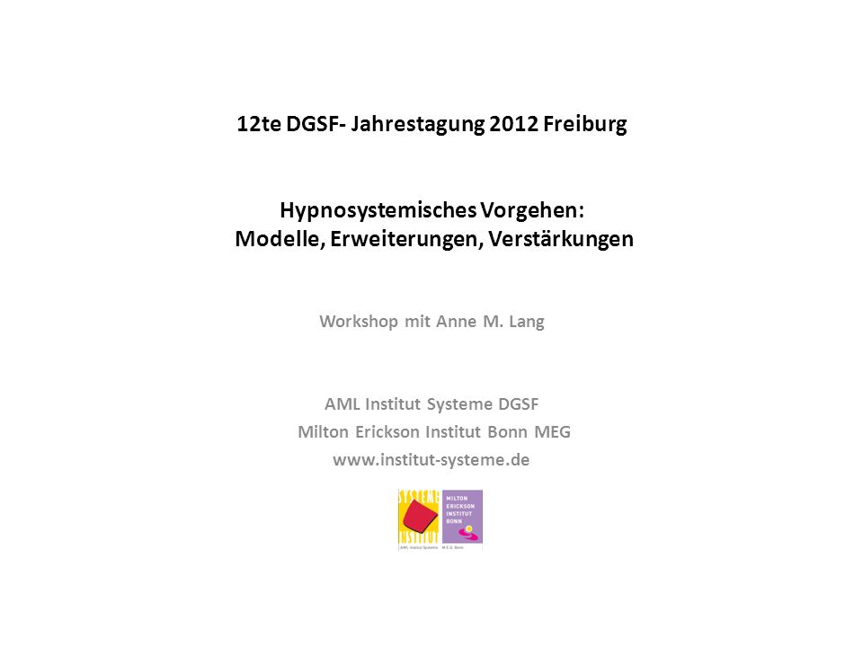 12te DGSF- Jahrestagung 2012 Freiburg Hypnosystemisches Vorgehen: Modelle, Erweiterungen, Verstärkungen