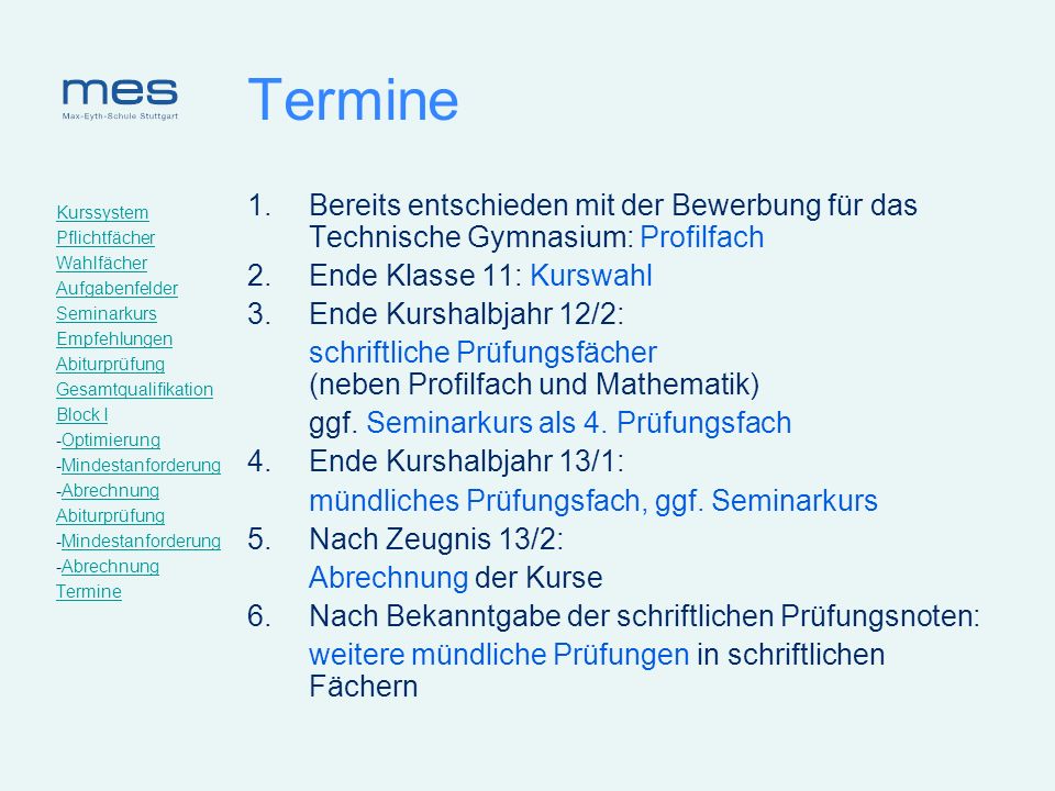 Termine Bereits entschieden mit der Bewerbung für das Technische Gymnasium: Profilfach. Ende Klasse 11: Kurswahl.