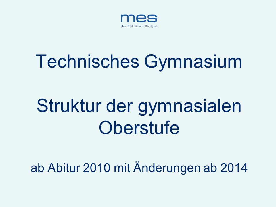 Technisches Gymnasium Struktur der gymnasialen Oberstufe ab Abitur 2010 mit Änderungen ab 2014