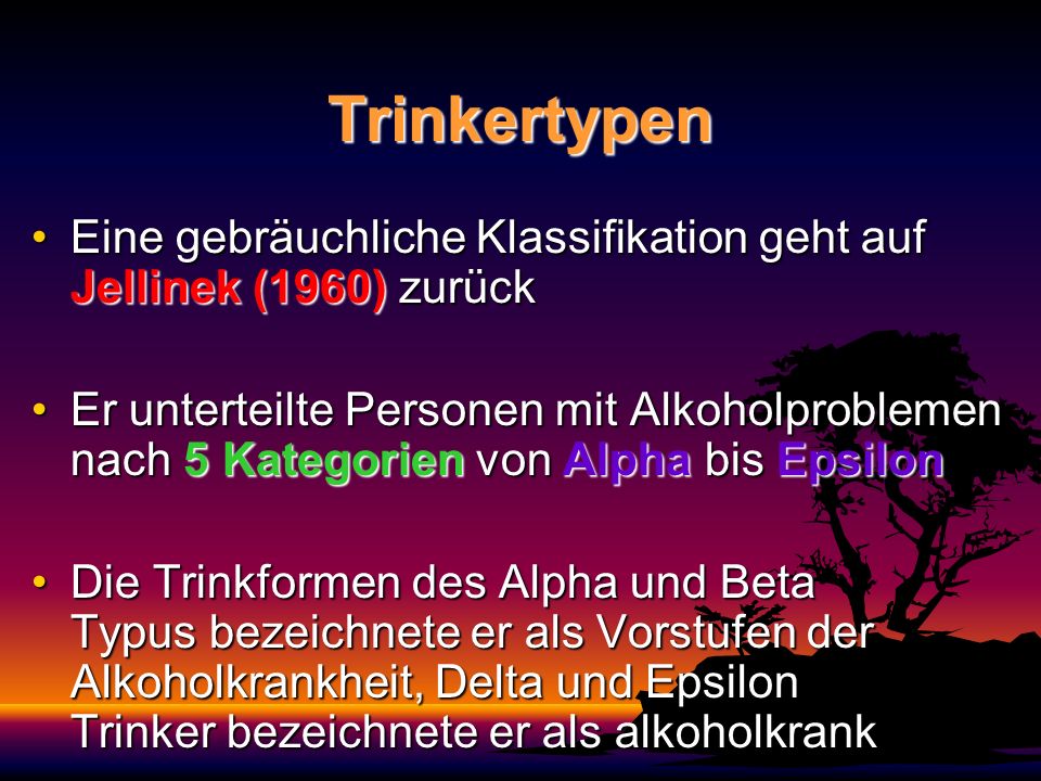 Trinkertypen Eine gebräuchliche Klassifikation geht auf Jellinek (1960) zurück.
