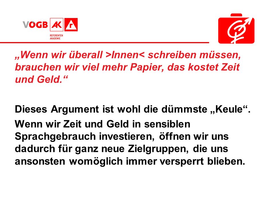 „Wenn wir überall >Innen< schreiben müssen, brauchen wir viel mehr Papier, das kostet Zeit und Geld.