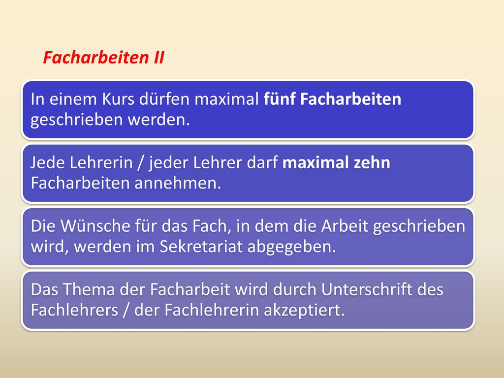 Facharbeiten II In einem Kurs dürfen maximal fünf Facharbeiten geschrieben werden.