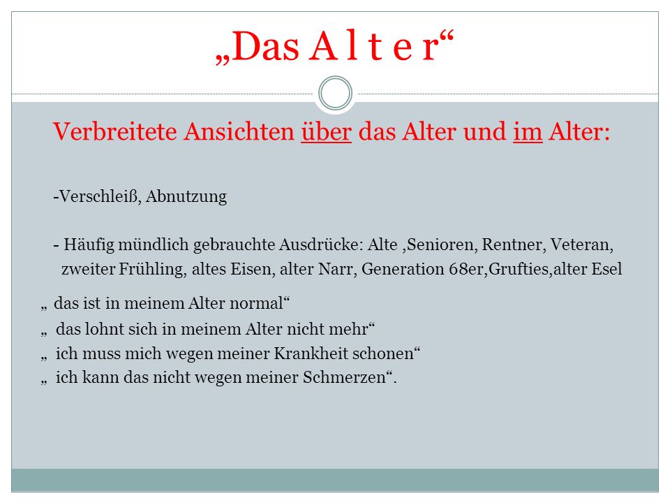 „Das A l t e r Verbreitete Ansichten über das Alter und im Alter: