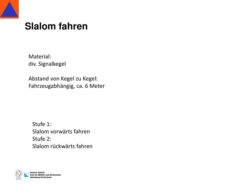 Slalom fahren Material: div. Signalkegel Abstand von Kegel zu Kegel: