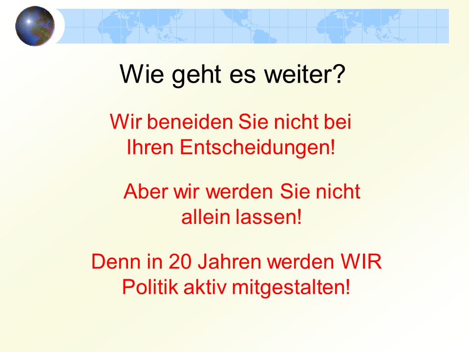 Wie geht es weiter Wir beneiden Sie nicht bei Ihren Entscheidungen!