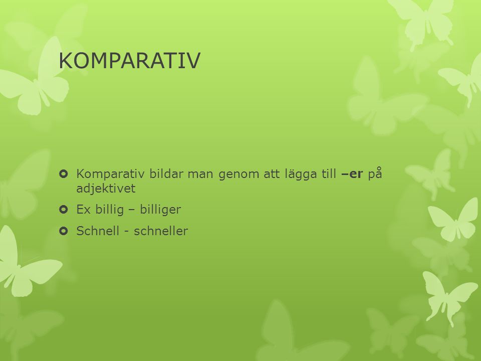 KOMPARATIV Komparativ bildar man genom att lägga till –er på adjektivet.