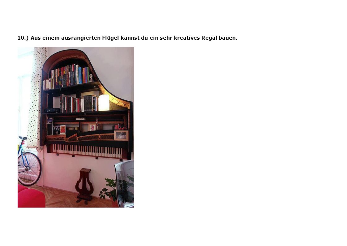 10.) Aus einem ausrangierten Flügel kannst du ein sehr kreatives Regal bauen.