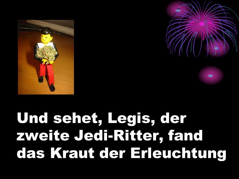 Und sehet, Legis, der zweite Jedi-Ritter, fand das Kraut der Erleuchtung