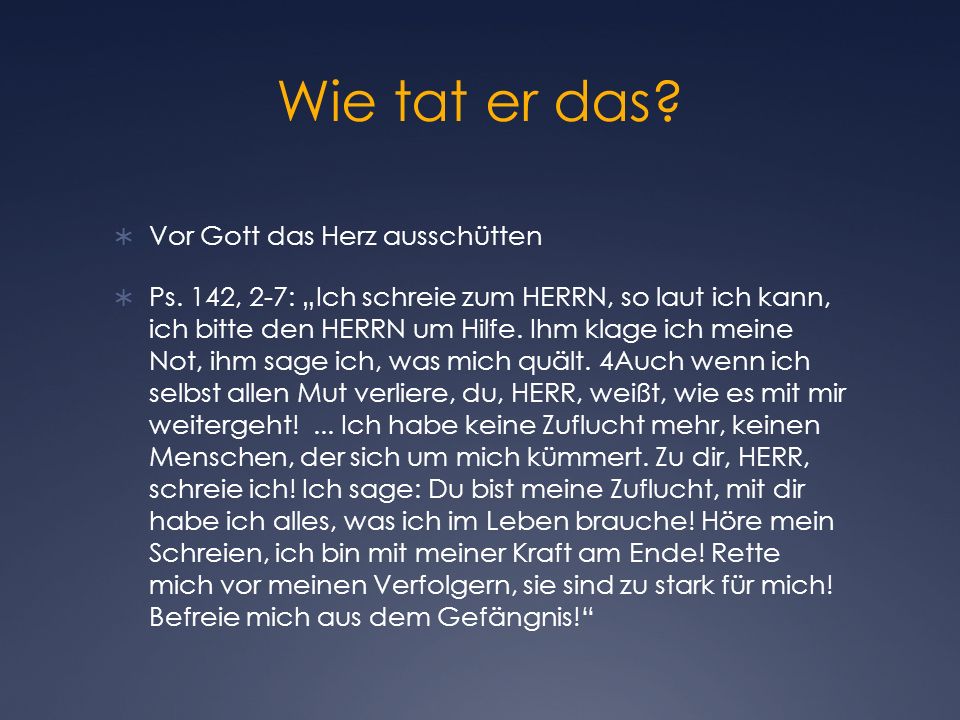 Wie tat er das Vor Gott das Herz ausschütten