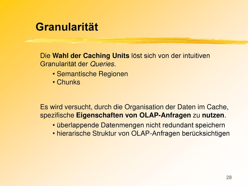 Granularität Die Wahl der Caching Units löst sich von der intuitiven Granularität der Queries. Semantische Regionen.
