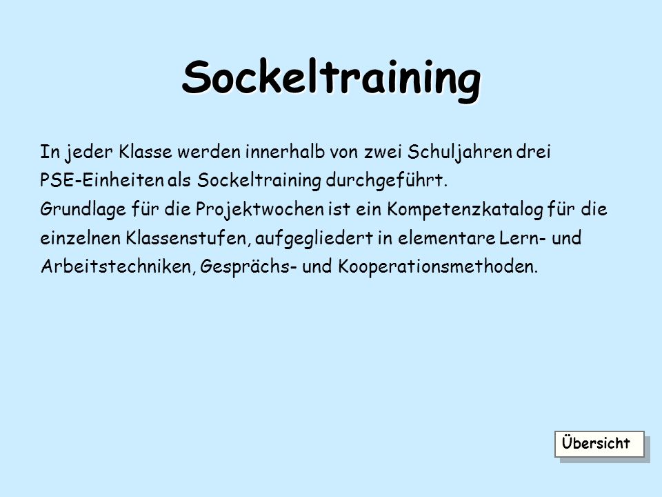 Sockeltraining In jeder Klasse werden innerhalb von zwei Schuljahren drei. PSE-Einheiten als Sockeltraining durchgeführt.
