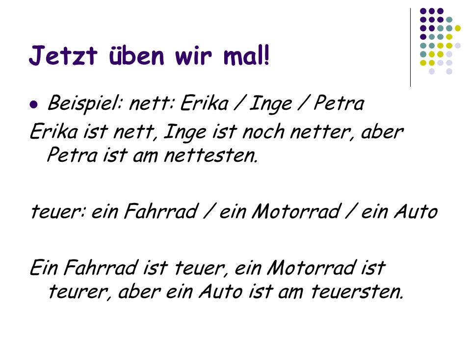 Jetzt üben wir mal! Beispiel: nett: Erika / Inge / Petra