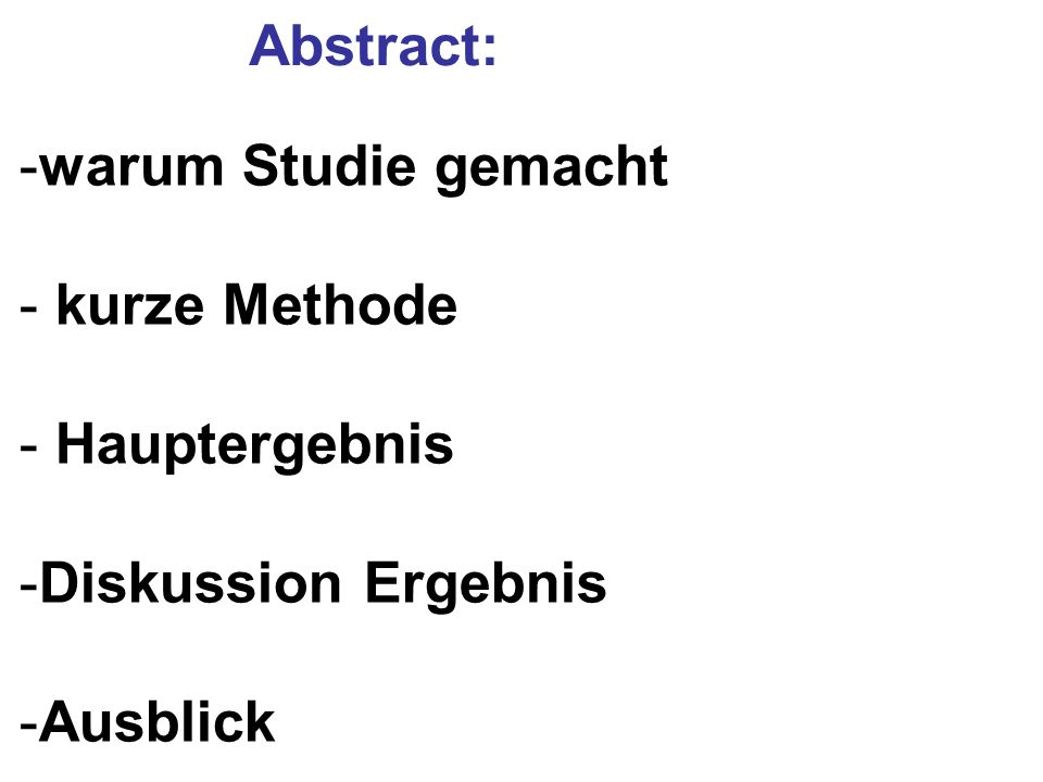 Abstract: warum Studie gemacht kurze Methode Hauptergebnis Diskussion Ergebnis Ausblick