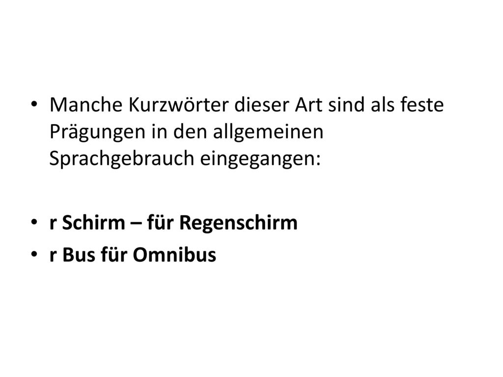 Manche Kurzwörter dieser Art sind als feste Prägungen in den allgemeinen Sprachgebrauch eingegangen: