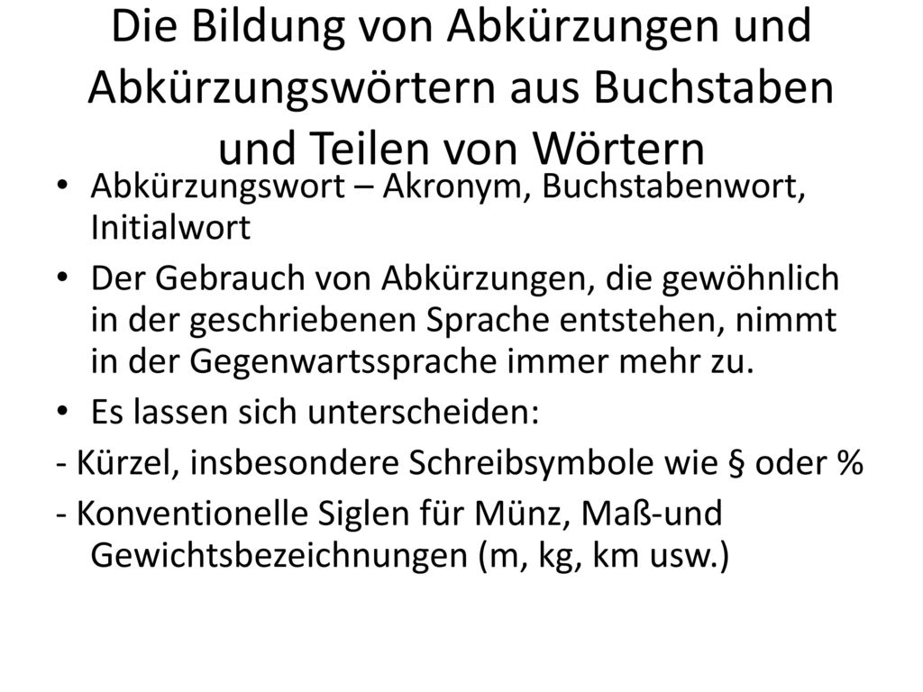 Die Bildung von Abkürzungen und Abkürzungswörtern aus Buchstaben und Teilen von Wörtern