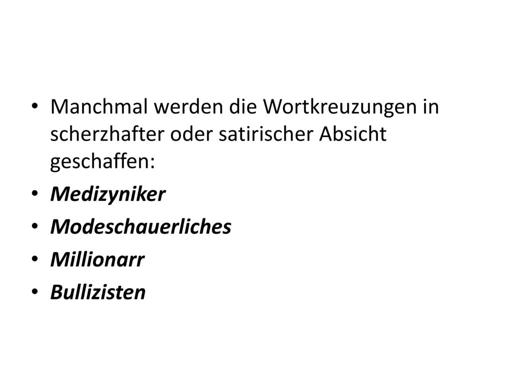 Manchmal werden die Wortkreuzungen in scherzhafter oder satirischer Absicht geschaffen: