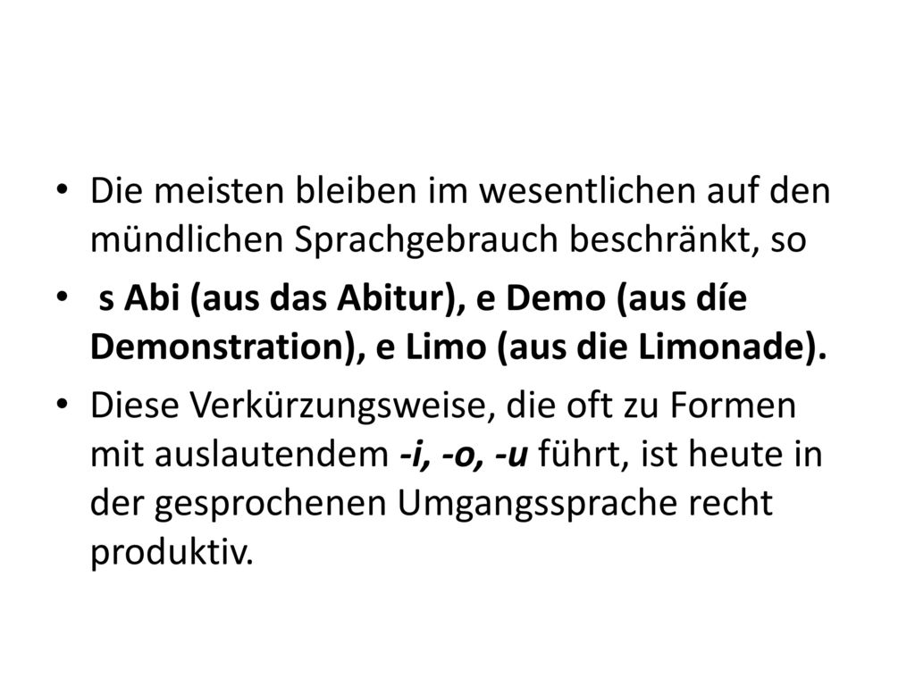 Die meisten bleiben im wesentlichen auf den mündlichen Sprachgebrauch beschränkt, so