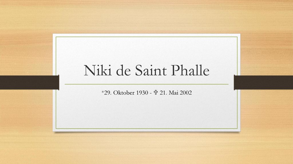 Niki de Saint Phalle *29. Oktober  21. Mai 2002