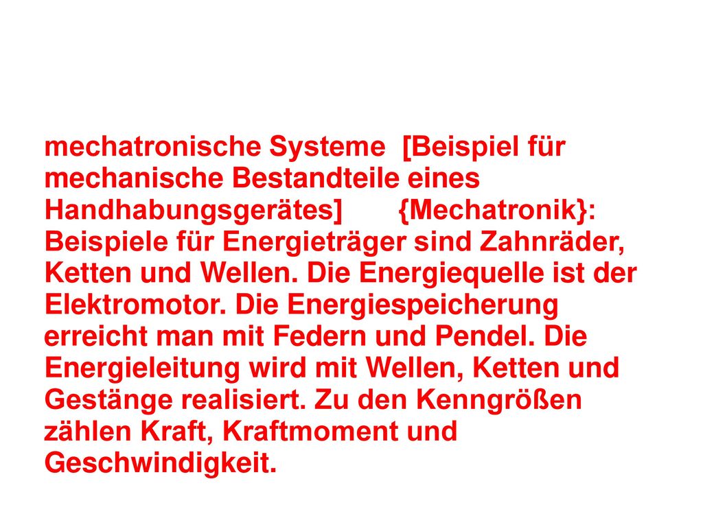 mechatronische Systeme [Beispiel für mechanische Bestandteile eines Handhabungsgerätes] {Mechatronik}: Beispiele für Energieträger sind Zahnräder, Ketten und Wellen.