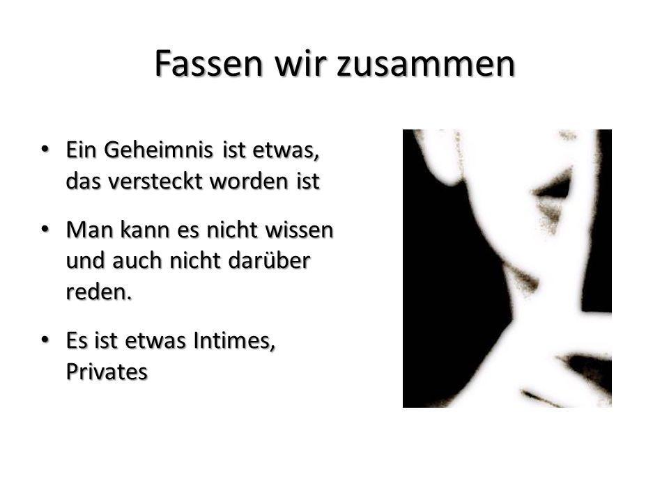 Fassen wir zusammen Ein Geheimnis ist etwas, das versteckt worden ist