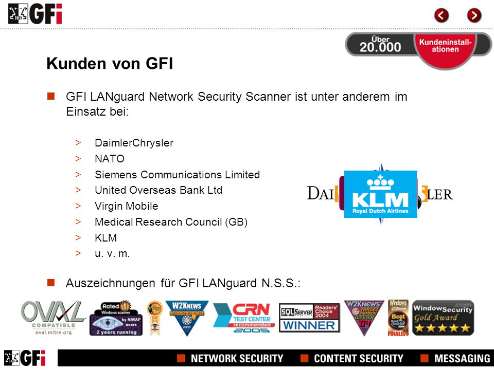Kunden von GFI GFI LANguard Network Security Scanner ist unter anderem im Einsatz bei: DaimlerChrysler.