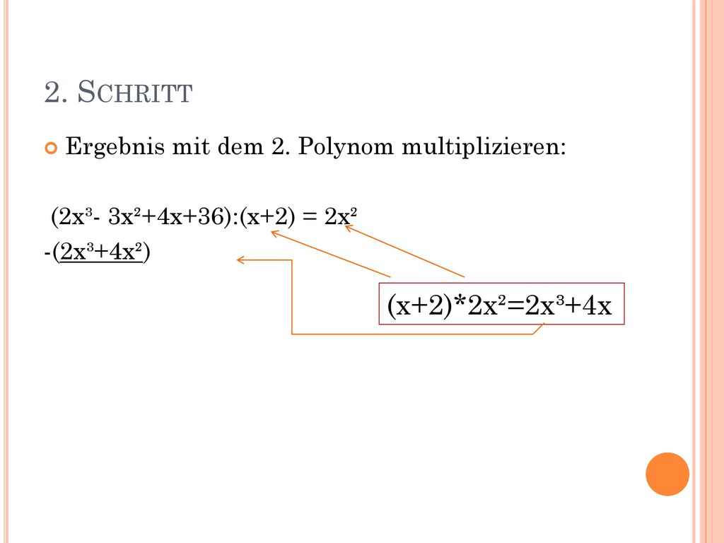 2. Schritt Ergebnis mit dem 2. Polynom multiplizieren: (2x³- 3x²+4x+36):(x+2) = 2x².