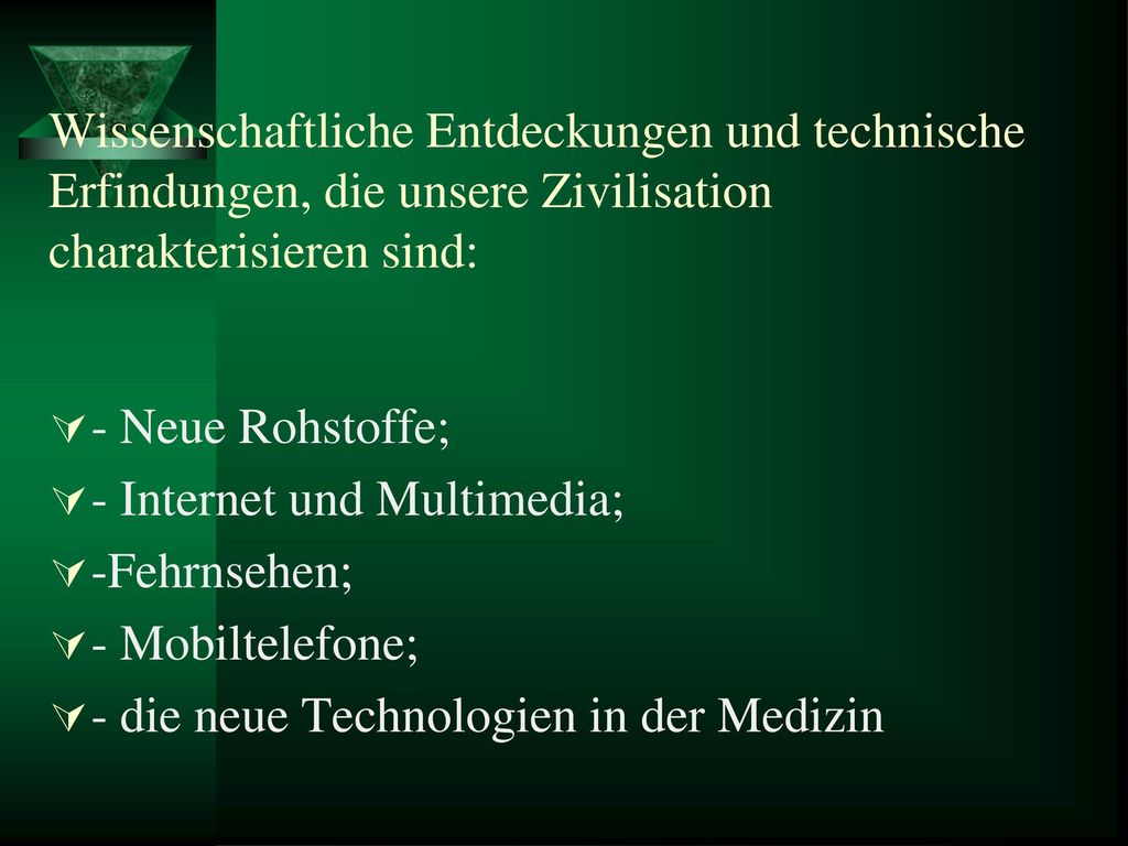 Wissenschaftliche Entdeckungen und technische Erfindungen, die unsere Zivilisation charakterisieren sind: