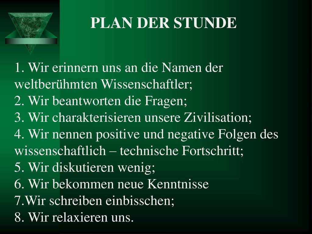 PLAN DER STUNDE 1. Wir erinnern uns an die Namen der weltberühmten Wissenschaftler; 2. Wir beantworten die Fragen;