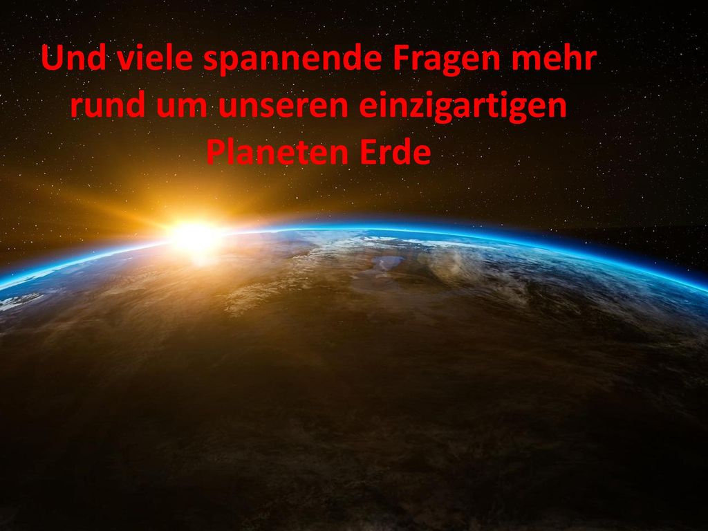 Und viele spannende Fragen mehr rund um unseren einzigartigen Planeten Erde