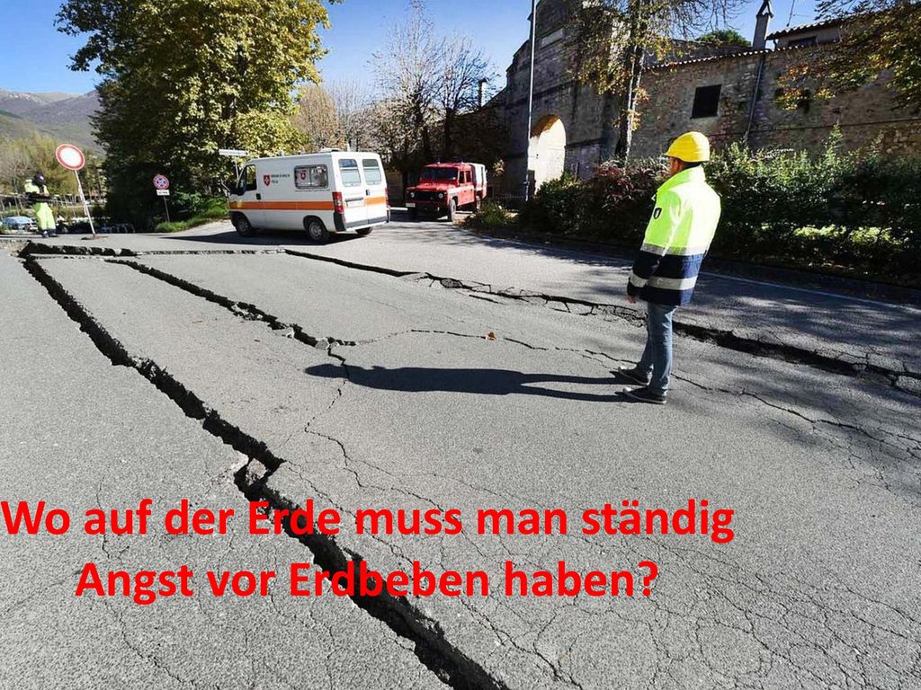 Wo auf der Erde muss man ständig Angst vor Erdbeben haben