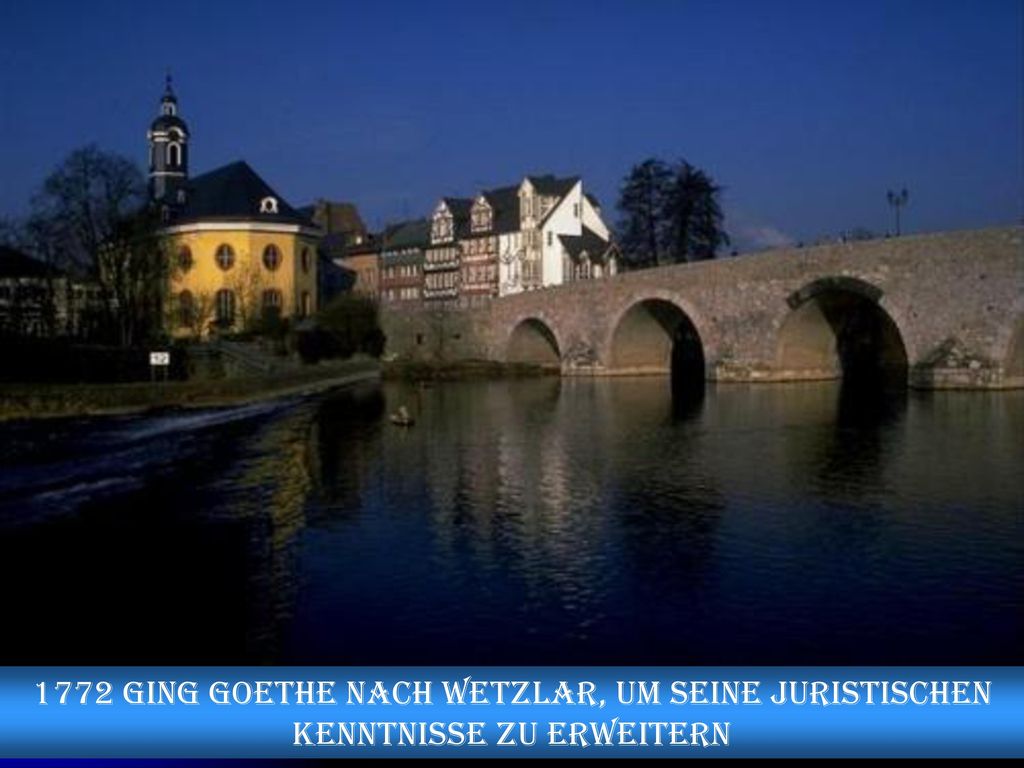 1772 ging Goethe nach Wetzlar, um seine juristischen Kenntnisse zu erweitern