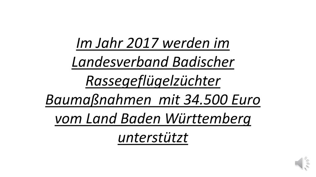 Im Jahr 2017 werden im Landesverband Badischer Rassegeflügelzüchter Baumaßnahmen mit Euro vom Land Baden Württemberg unterstützt