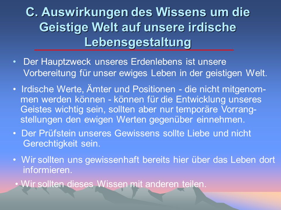 C. Auswirkungen des Wissens um die Geistige Welt auf unsere irdische Lebensgestaltung