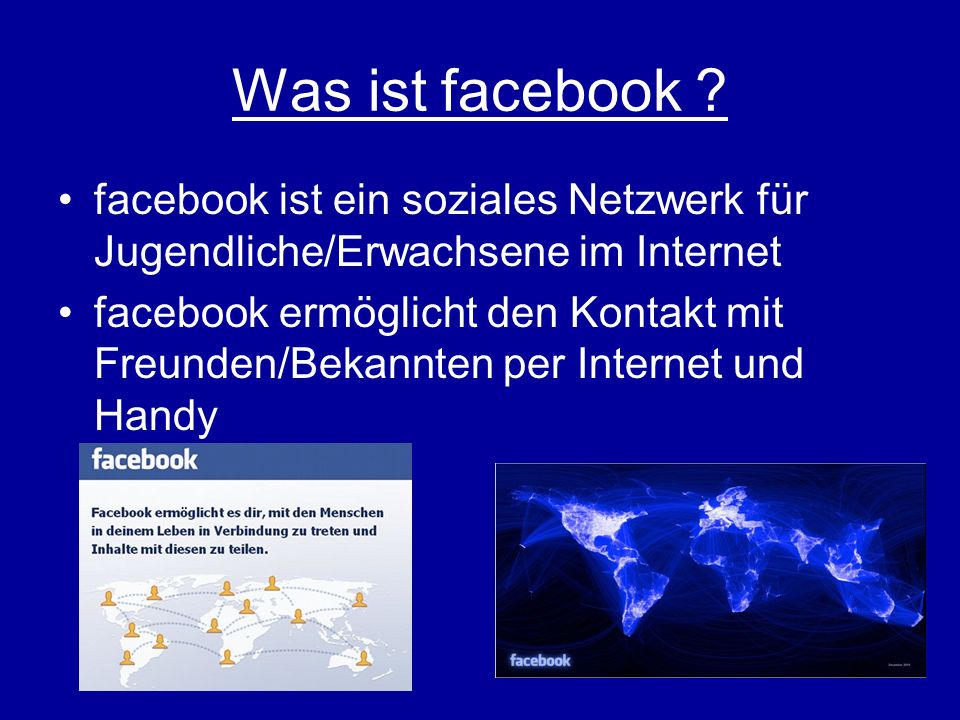 Was ist facebook facebook ist ein soziales Netzwerk für Jugendliche/Erwachsene im Internet.