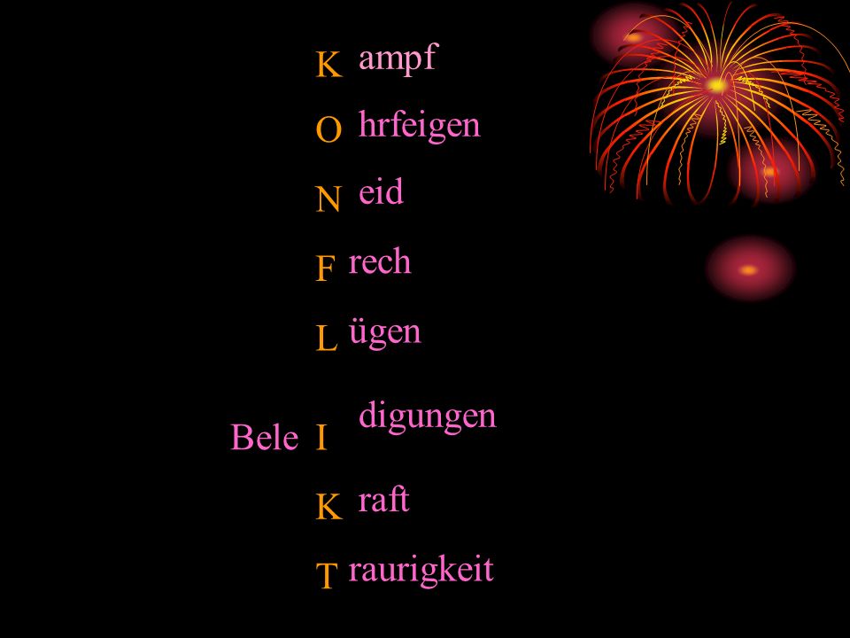 K ampf O hrfeigen N eid F rech L ügen Bele I digungen raft T raurigkeit