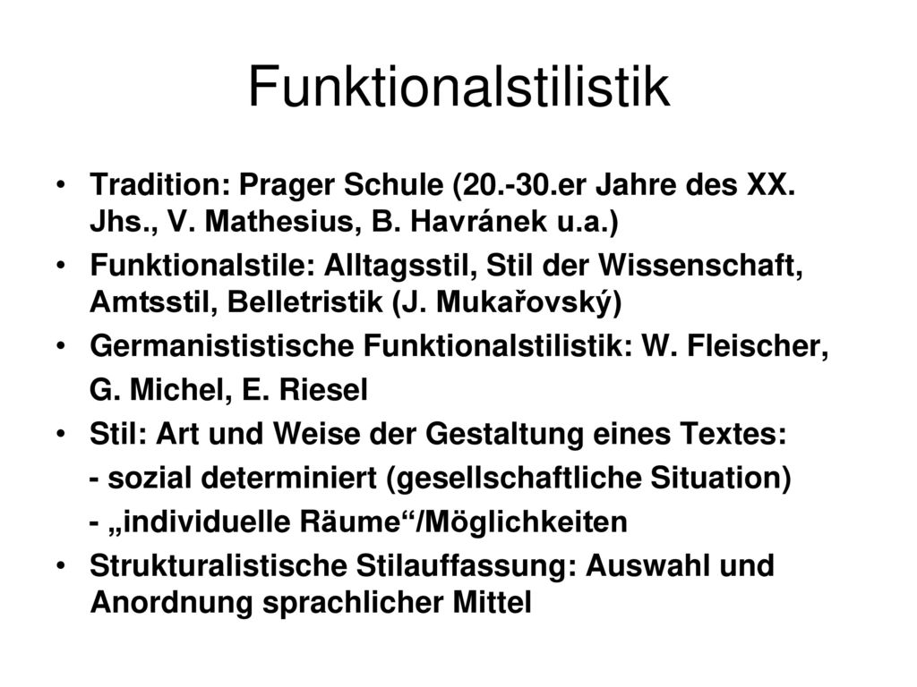Funktionalstilistik Tradition: Prager Schule ( er Jahre des XX. Jhs., V. Mathesius, B. Havránek u.a.)
