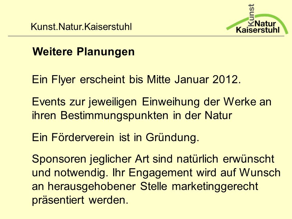 Weitere Planungen Ein Flyer erscheint bis Mitte Januar Events zur jeweiligen Einweihung der Werke an ihren Bestimmungspunkten in der Natur.