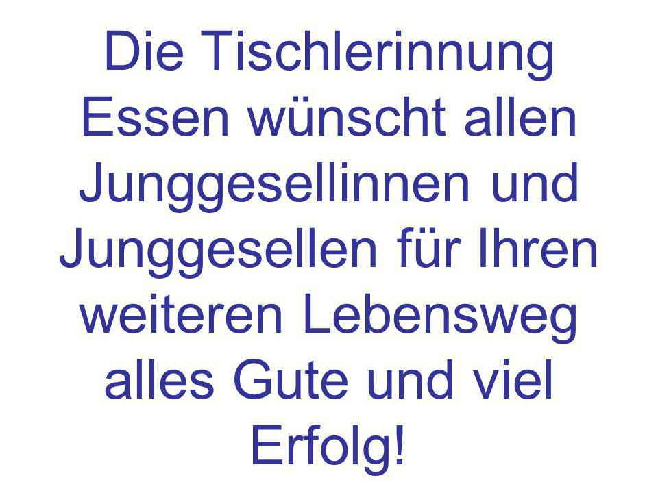 Die Tischlerinnung Essen wünscht allen Junggesellinnen und Junggesellen für Ihren weiteren Lebensweg alles Gute und viel Erfolg!