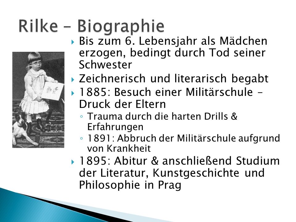 Rilke – Biographie Bis zum 6. Lebensjahr als Mädchen erzogen, bedingt durch Tod seiner Schwester.