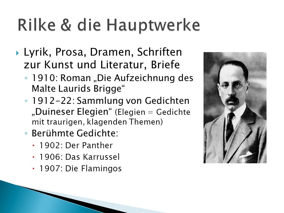 Rilke & die Hauptwerke Lyrik, Prosa, Dramen, Schriften zur Kunst und Literatur, Briefe. 1910: Roman „Die Aufzeichnung des Malte Laurids Brigge