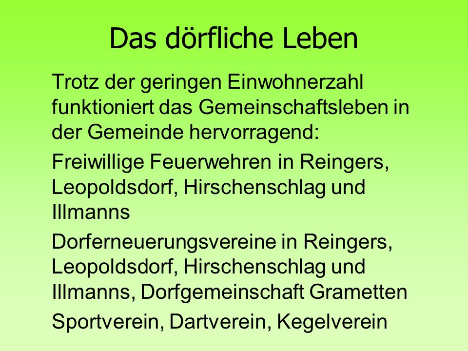 Das dörfliche Leben Trotz der geringen Einwohnerzahl funktioniert das Gemeinschaftsleben in der Gemeinde hervorragend: